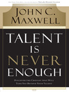 Talent is Never Enough (eBook): Discover the Choices That Will Take You Beyond Your Talent